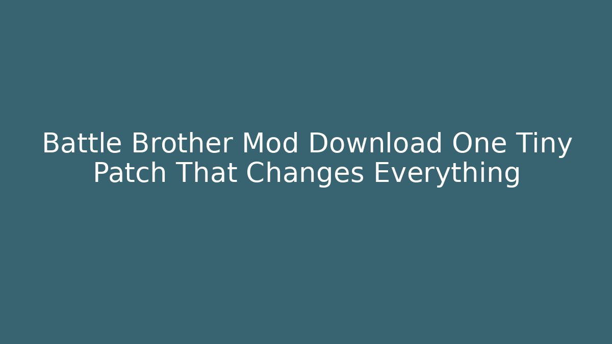 Battle Brother Mod Download One Tiny Patch That Changes Everything - Vintage E-Juice