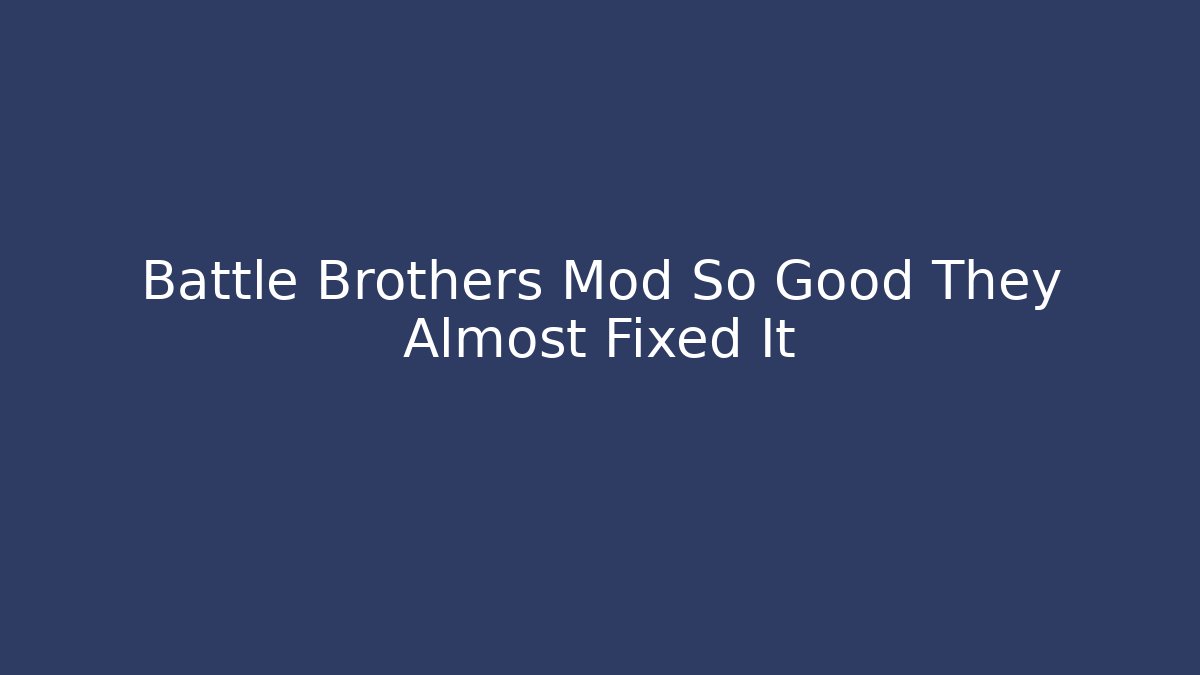 Battle Brothers Mod So Good They Almost Fixed It