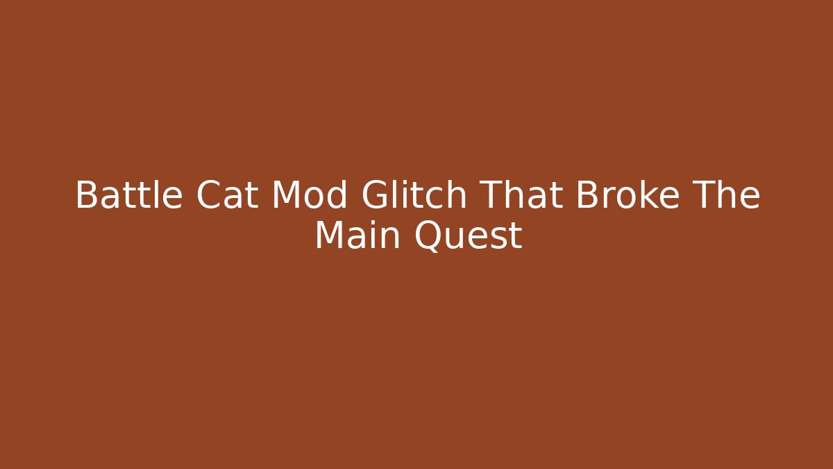 Battle Cat Mod Glitch That Broke The Main Quest