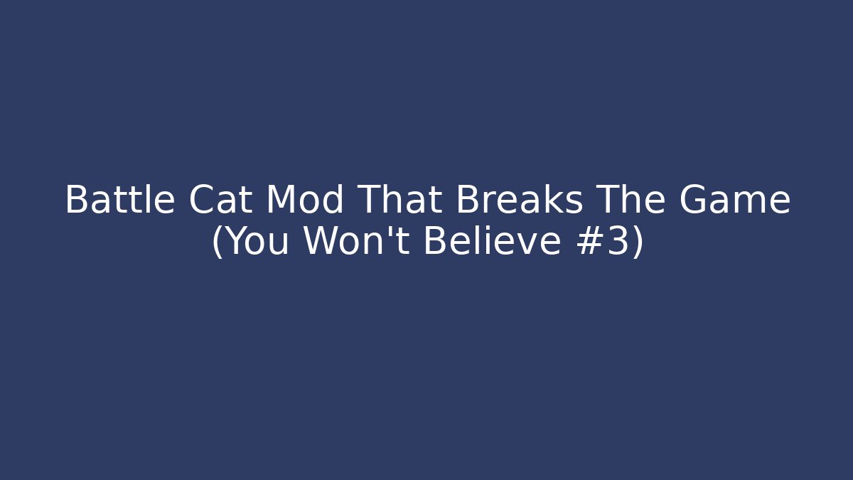 Battle Cat Mod That Breaks The Game (You Won't Believe #3)