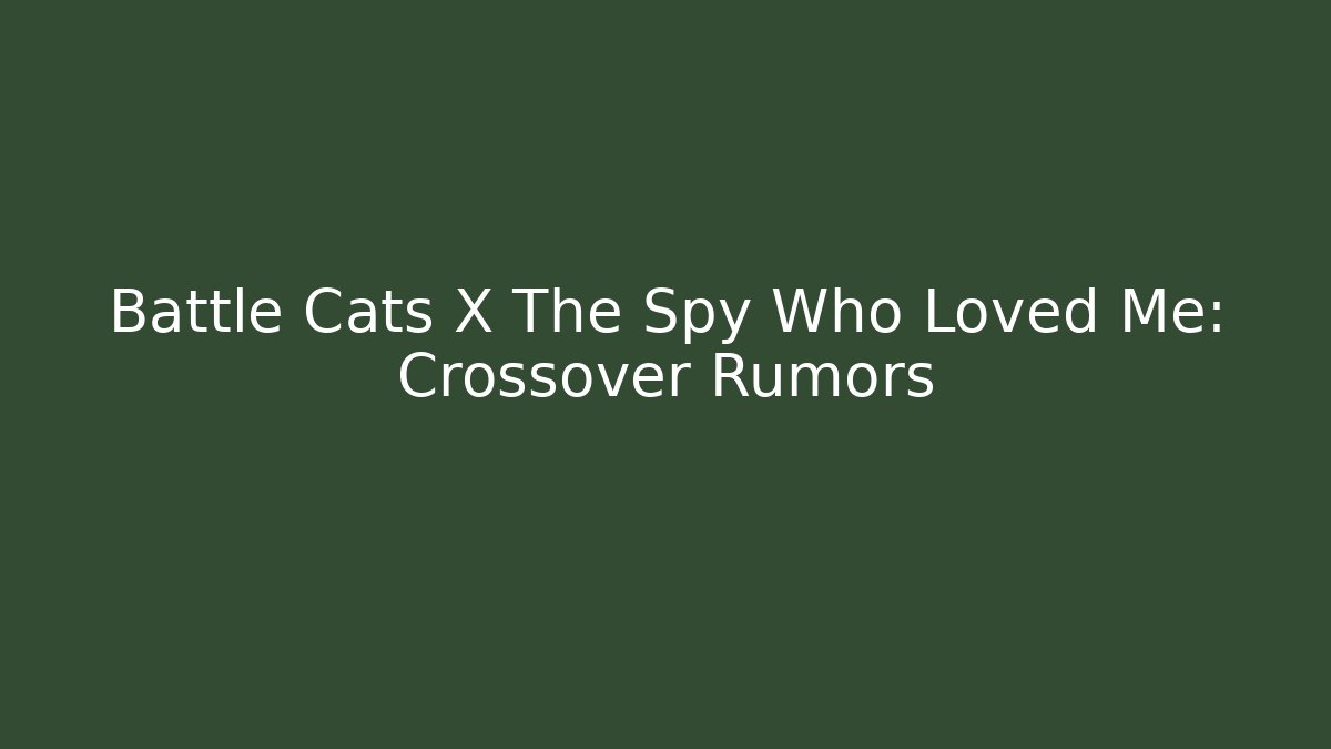 Battle Cats X The Spy Who Loved Me: Crossover Rumors