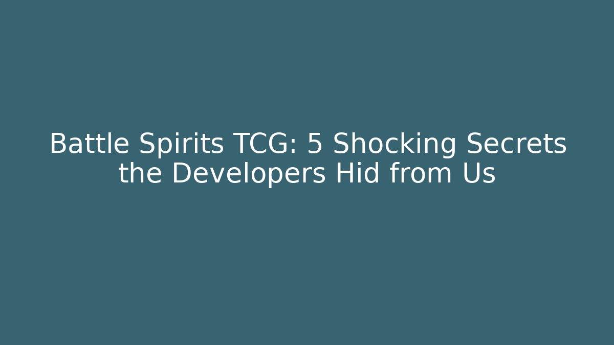 Battle Spirits TCG: 5 Shocking Secrets the Developers Hid from Us - Vintage E-Juice