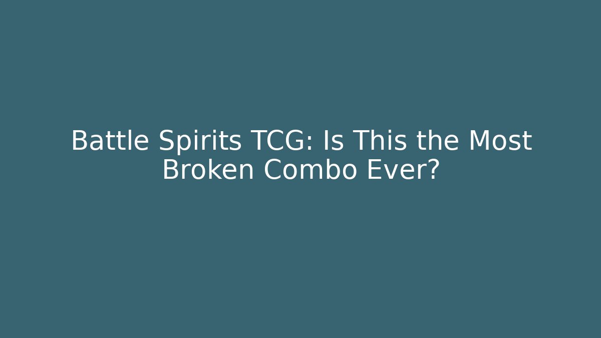 Battle Spirits TCG: Is This the Most Broken Combo Ever?