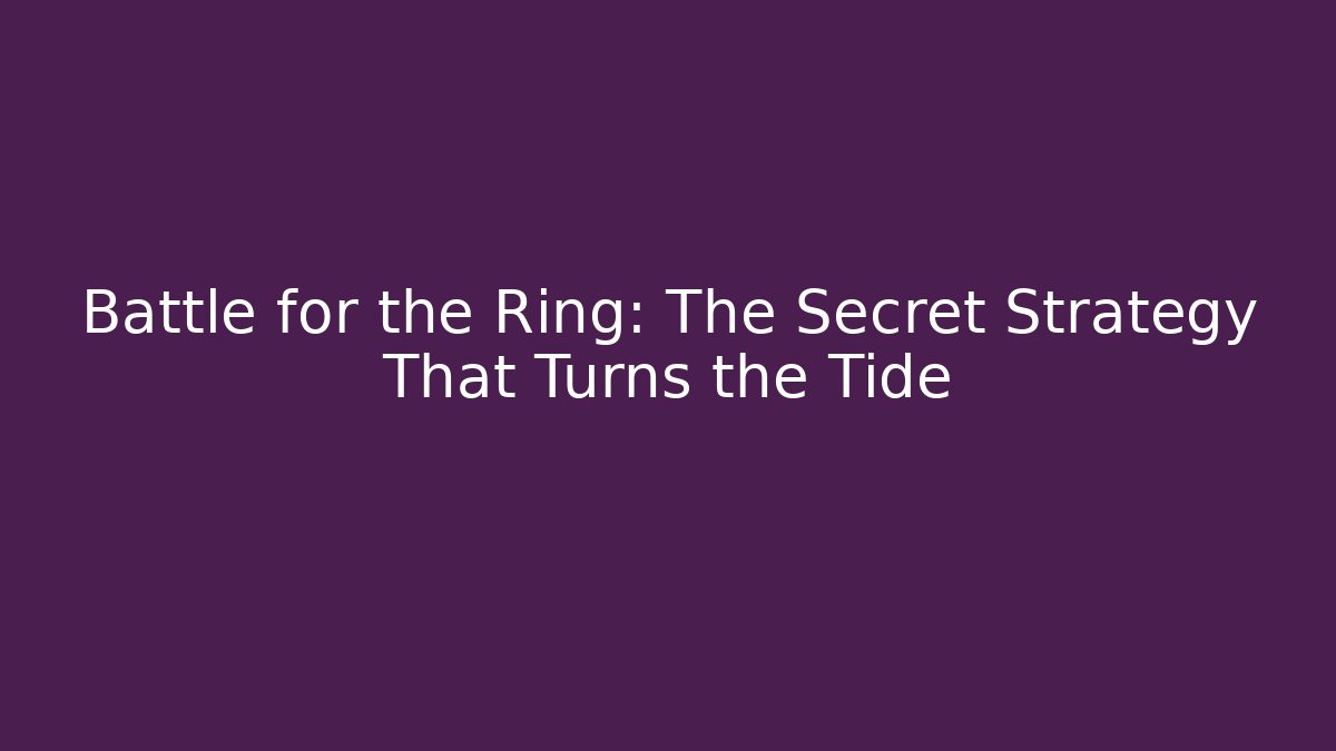 Battle for the Ring: The Secret Strategy That Turns the Tide