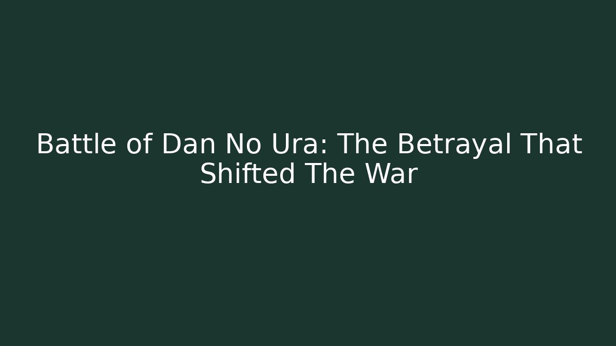 Battle of Dan No Ura: The Betrayal That Shifted The War