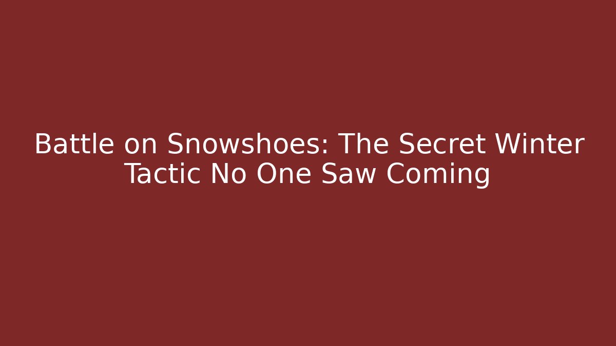 Battle on Snowshoes: The Secret Winter Tactic No One Saw Coming