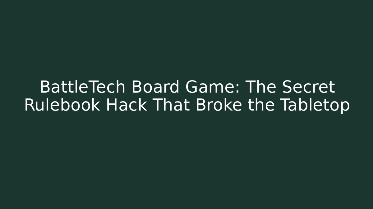 BattleTech Board Game: The Secret Rulebook Hack That Broke the Tabletop