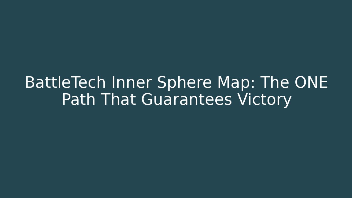 BattleTech Inner Sphere Map: The ONE Path That Guarantees Victory - Vintage E-Juice