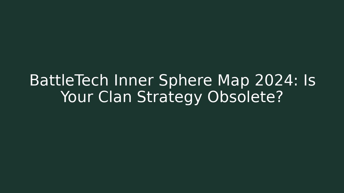 BattleTech Inner Sphere Map 2024: Is Your Clan Strategy Obsolete?