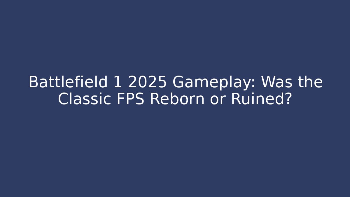 Battlefield 1 2025 Gameplay: Was the Classic FPS Reborn or Ruined?