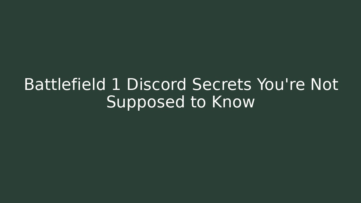 Battlefield 1 Discord Secrets You’re Not Supposed to Know - Vintage E-Juice