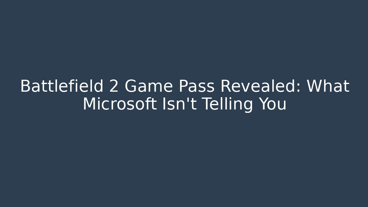 Battlefield 2 Game Pass Revealed: What Microsoft Isn't Telling You