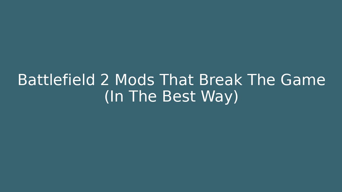 Battlefield 2 Mods That Break The Game (In The Best Way)