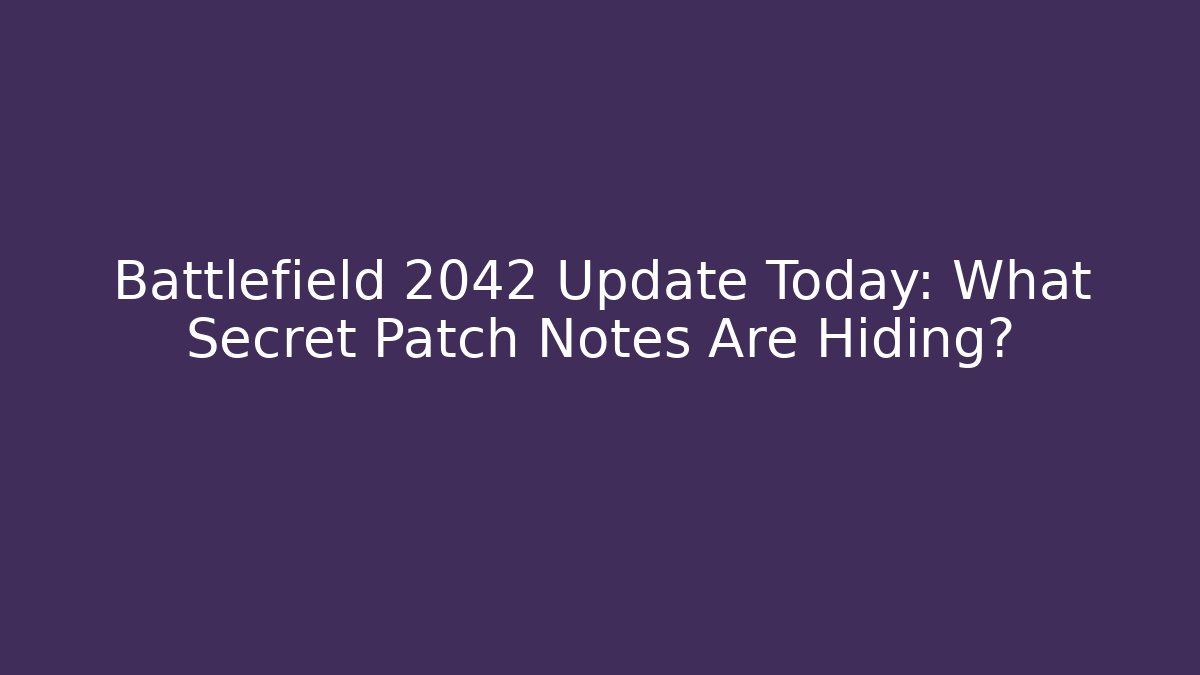 Battlefield 2042 Update Today: What Secret Patch Notes Are Hiding?