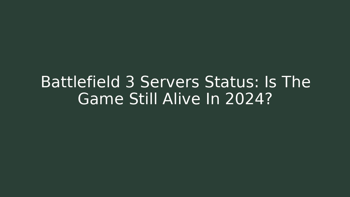 Battlefield 3 Servers Status: Is The Game Still Alive In 2024?