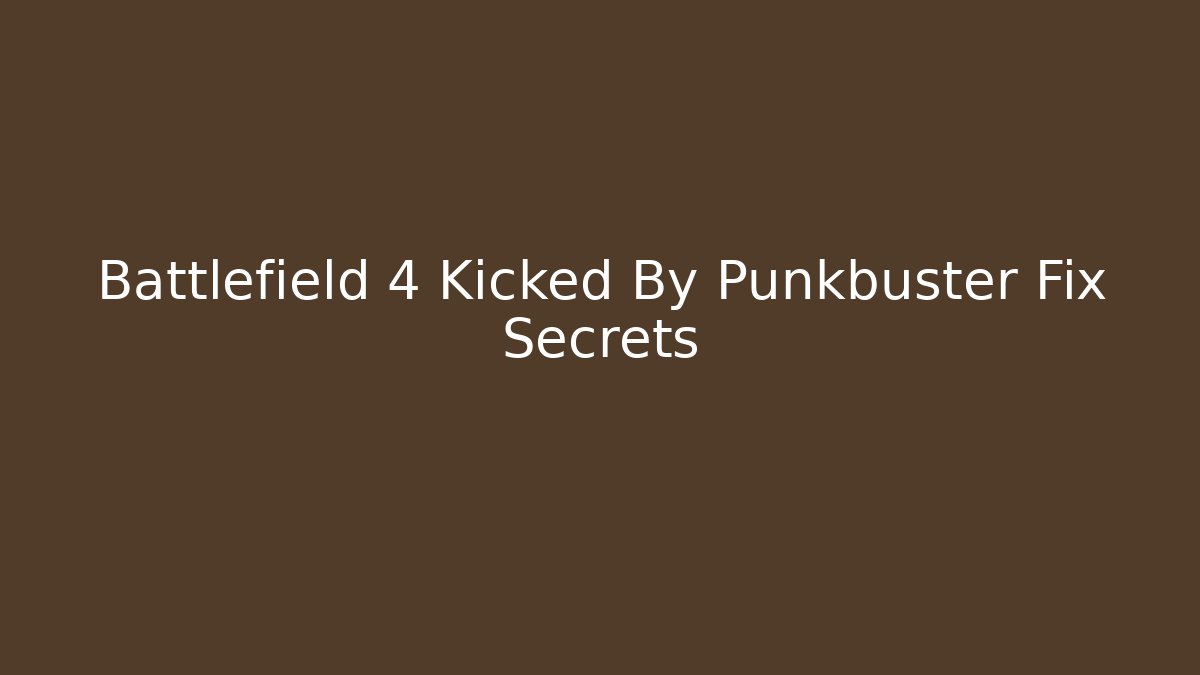 Battlefield 4 Kicked By Punkbuster Fix Secrets