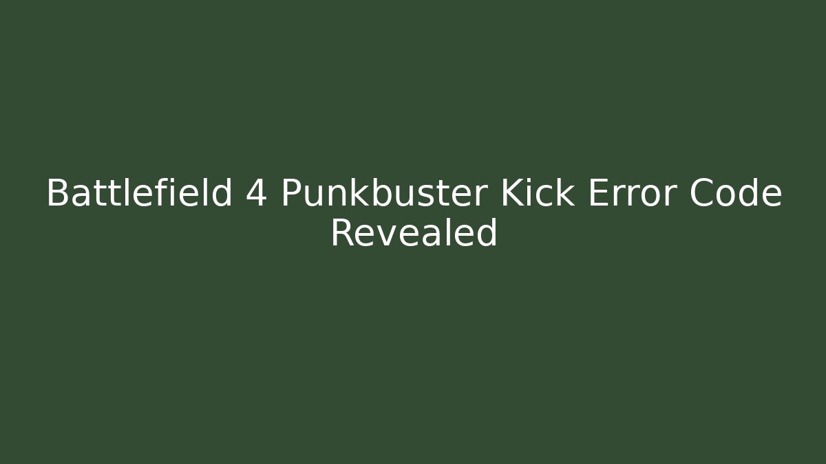 Battlefield 4 Punkbuster Kick Error Code Revealed - Vintage E-Juice