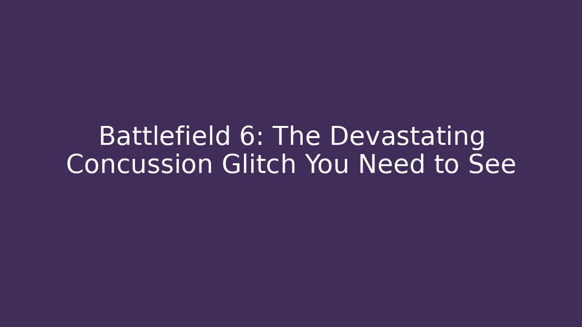 Battlefield 6: The Devastating Concussion Glitch You Need to See