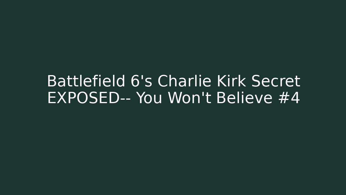 Battlefield 6’s Charlie Kirk Secret EXPOSED— You Won’t Believe #4