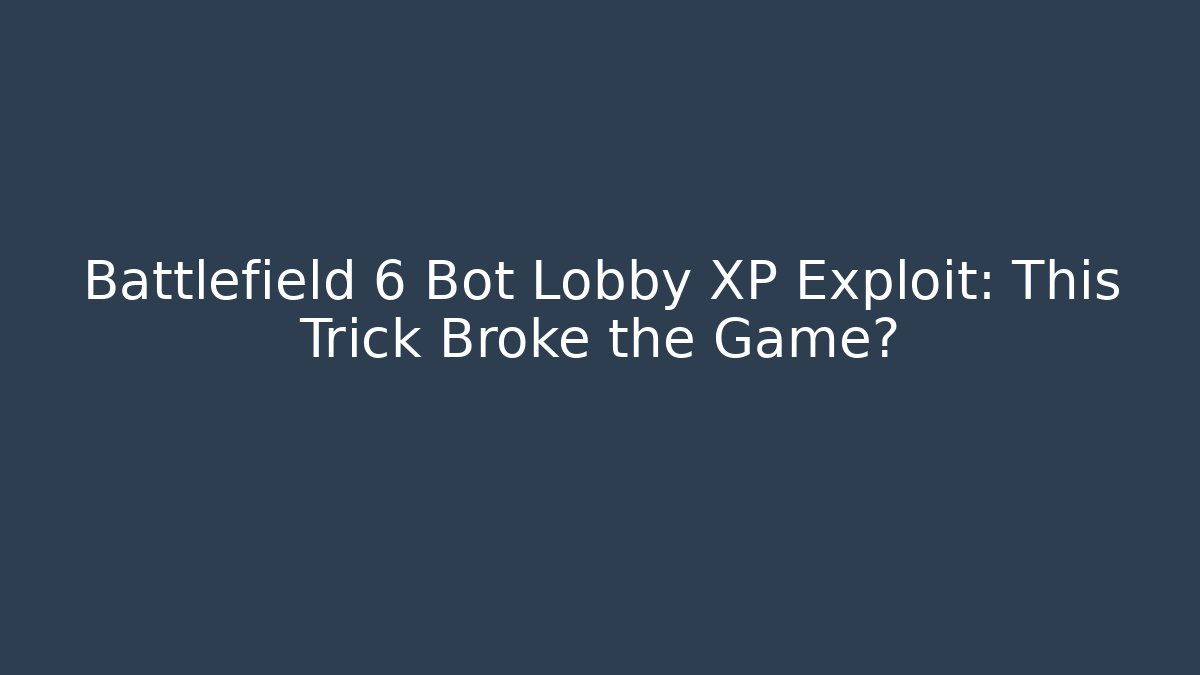 Battlefield 6 Bot Lobby XP Exploit: This Trick Broke the Game?