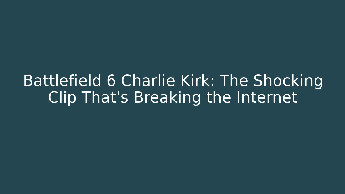 Battlefield 6 Charlie Kirk: The Shocking Clip That’s Breaking the Internet
