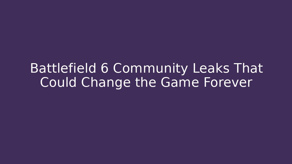 Battlefield 6 Community Leaks That Could Change the Game Forever
