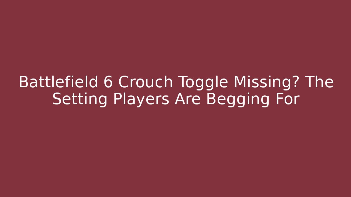 Battlefield 6 Crouch Toggle Missing? The Setting Players Are Begging For