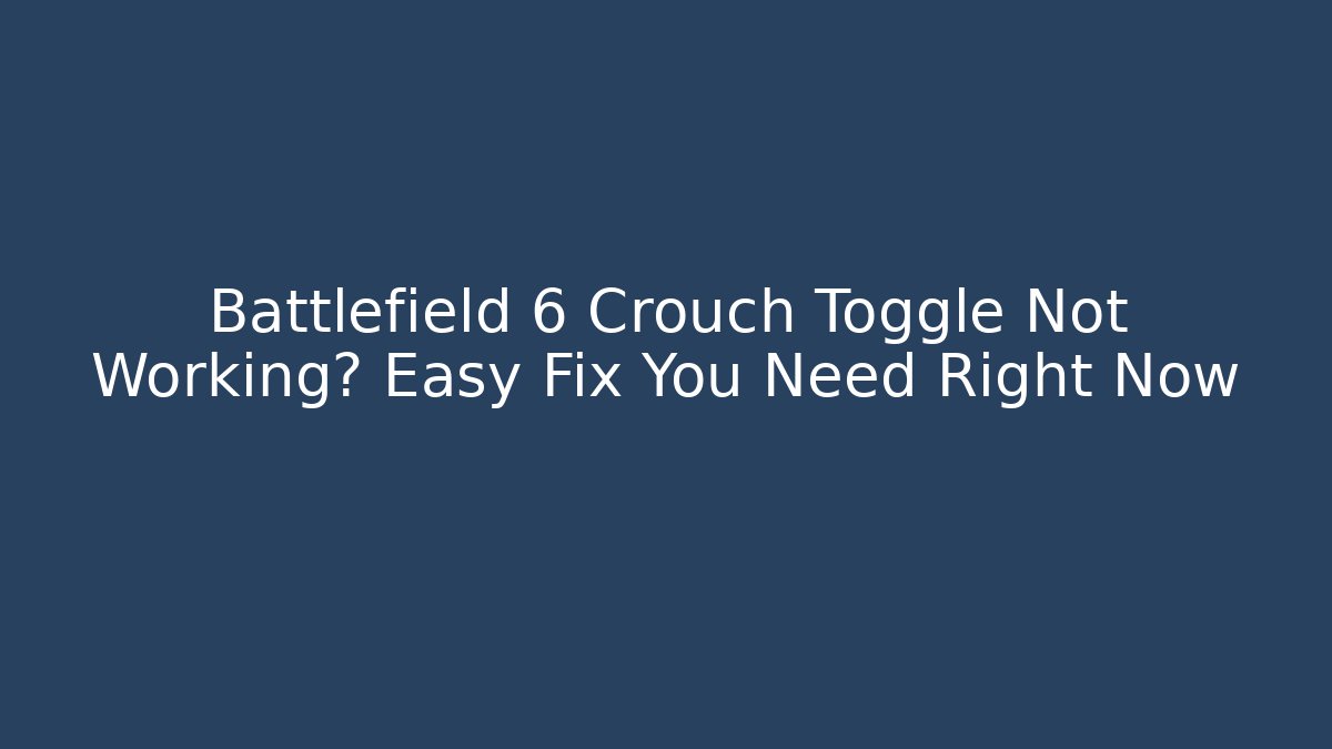 Battlefield 6 Crouch Toggle Not Working? Easy Fix You Need Right Now