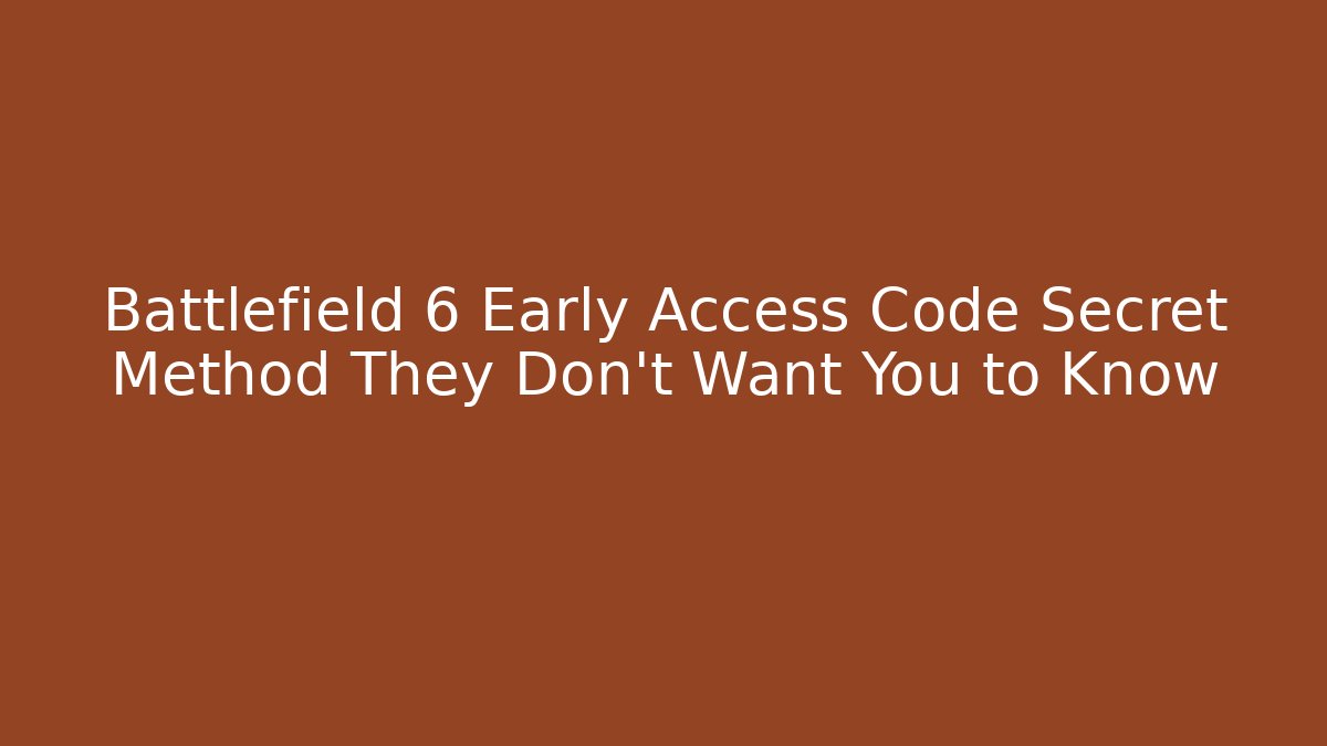 Battlefield 6 Early Access Code Secret Method They Don't Want You to Know - Vintage E-Juice