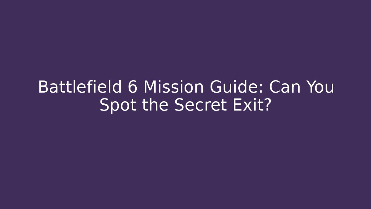Battlefield 6 Mission Guide: Can You Spot the Secret Exit? - Vintage E-Juice