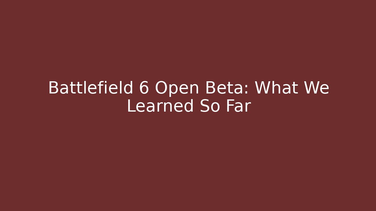 Battlefield 6 Open Beta: What We Learned So Far