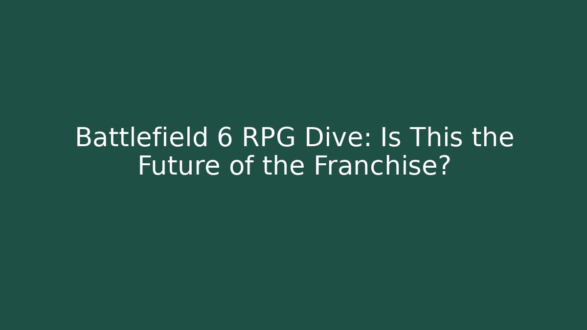Battlefield 6 RPG Dive: Is This the Future of the Franchise?