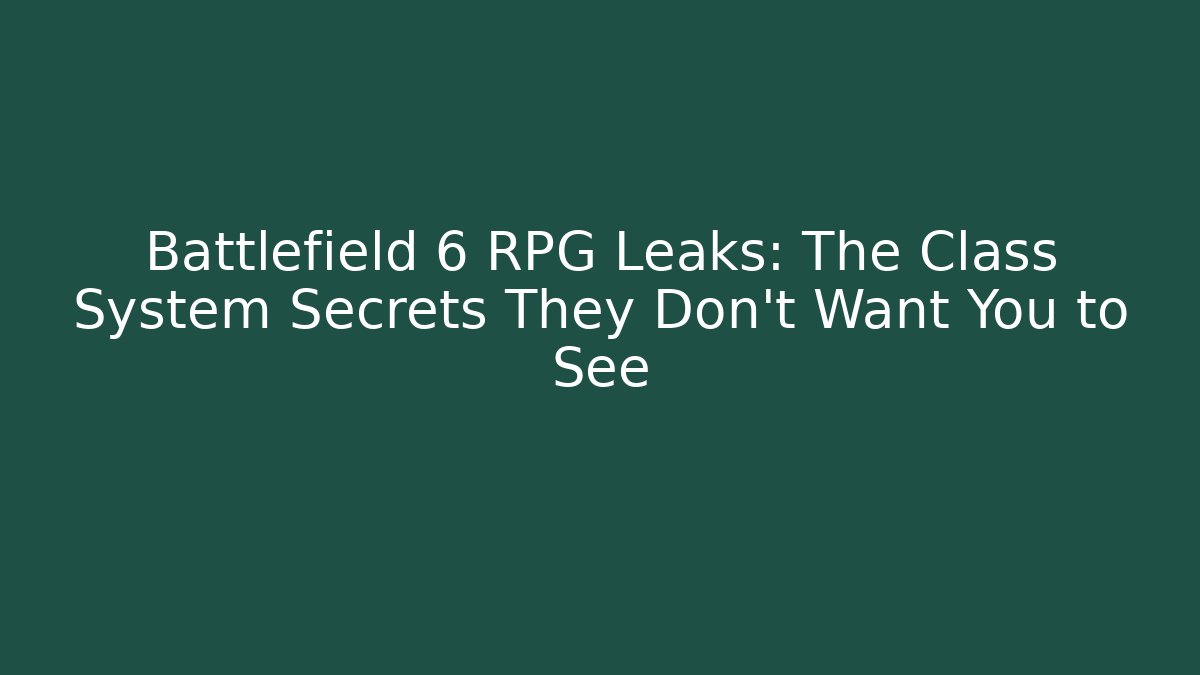 Battlefield 6 RPG Leaks: The Class System Secrets They Don’t Want You to See