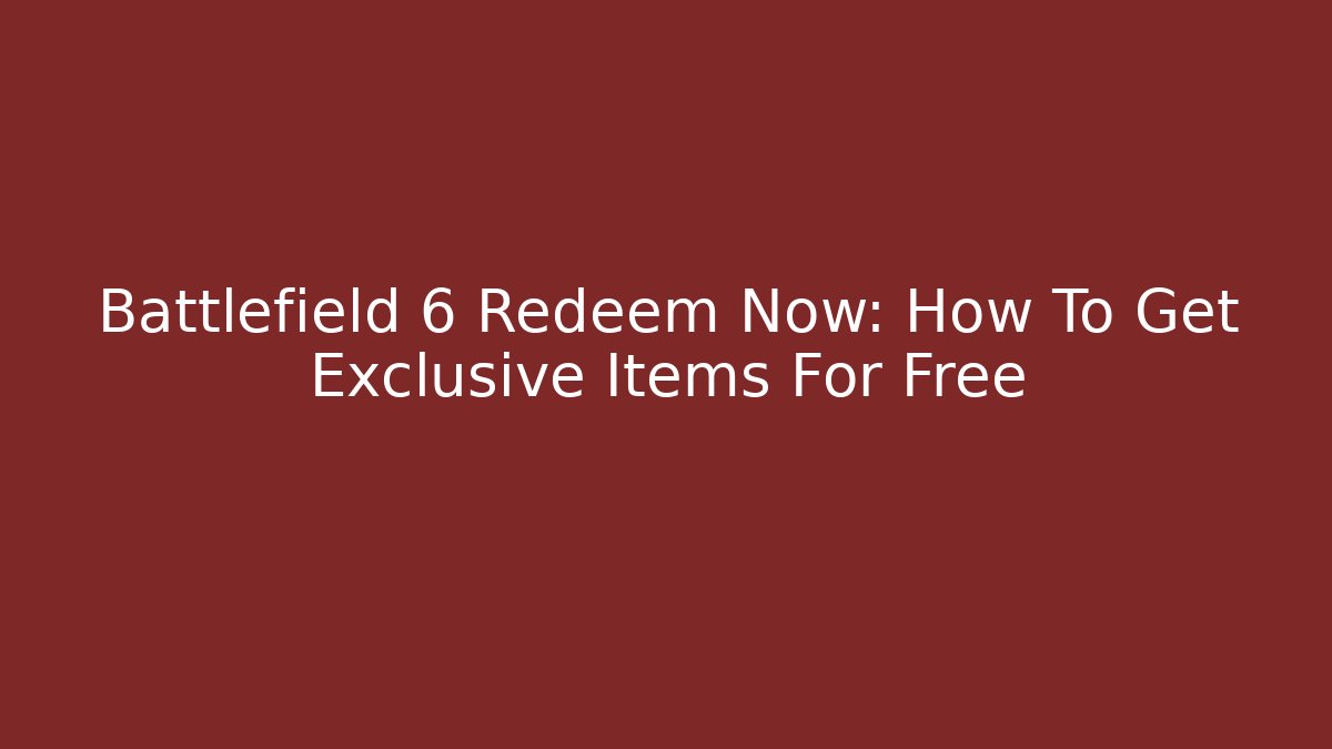 Battlefield 6 Redeem Now: How To Get Exclusive Items For Free