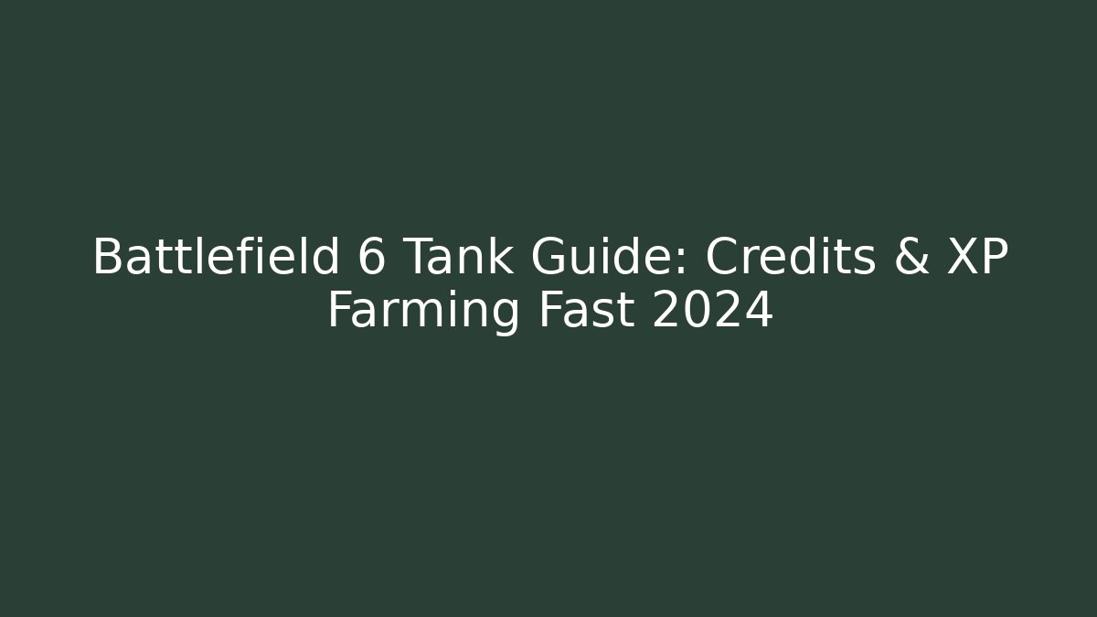 Battlefield 6 Tank Guide: Credits & XP Farming Fast 2024