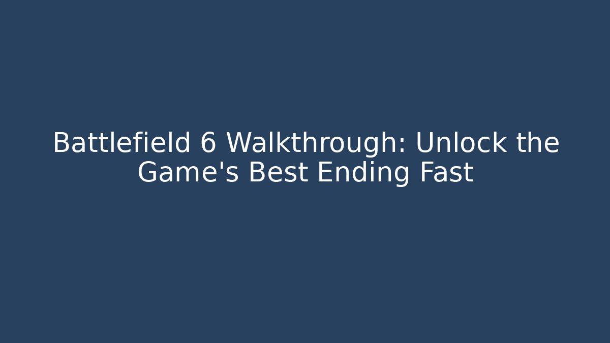 Battlefield 6 Walkthrough: Unlock the Game's Best Ending Fast