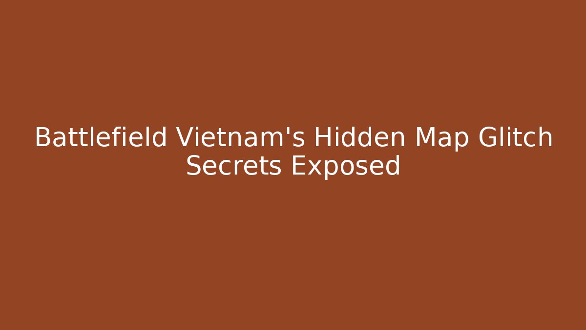 Battlefield Vietnam's Hidden Map Glitch Secrets Exposed