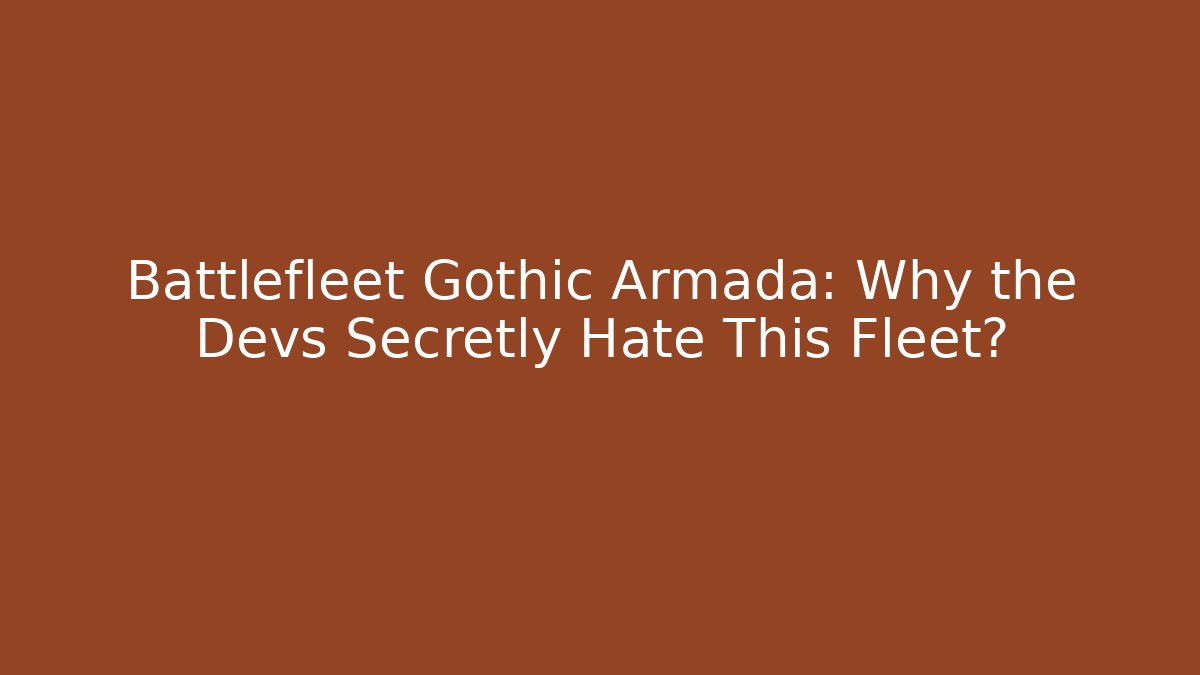 Battlefleet Gothic Armada: Why the Devs Secretly Hate This Fleet? - Vintage E-Juice