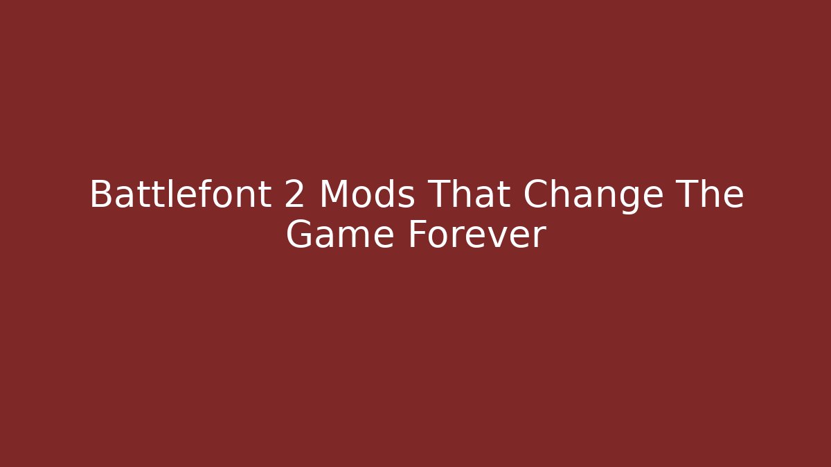 Battlefont 2 Mods That Change The Game Forever