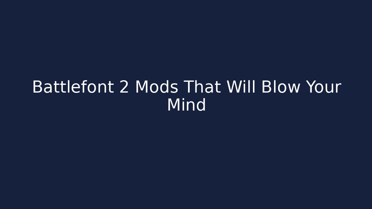 Battlefont 2 Mods That Will Blow Your Mind