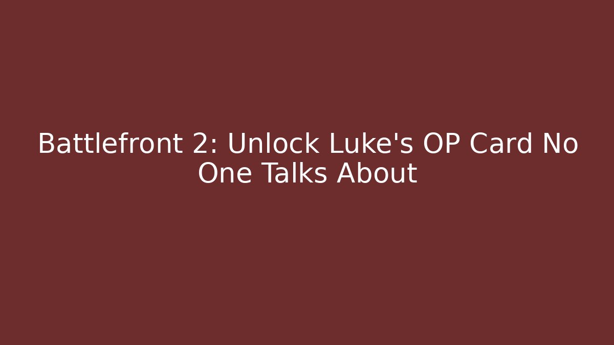 Battlefront 2: Unlock Luke's OP Card No One Talks About