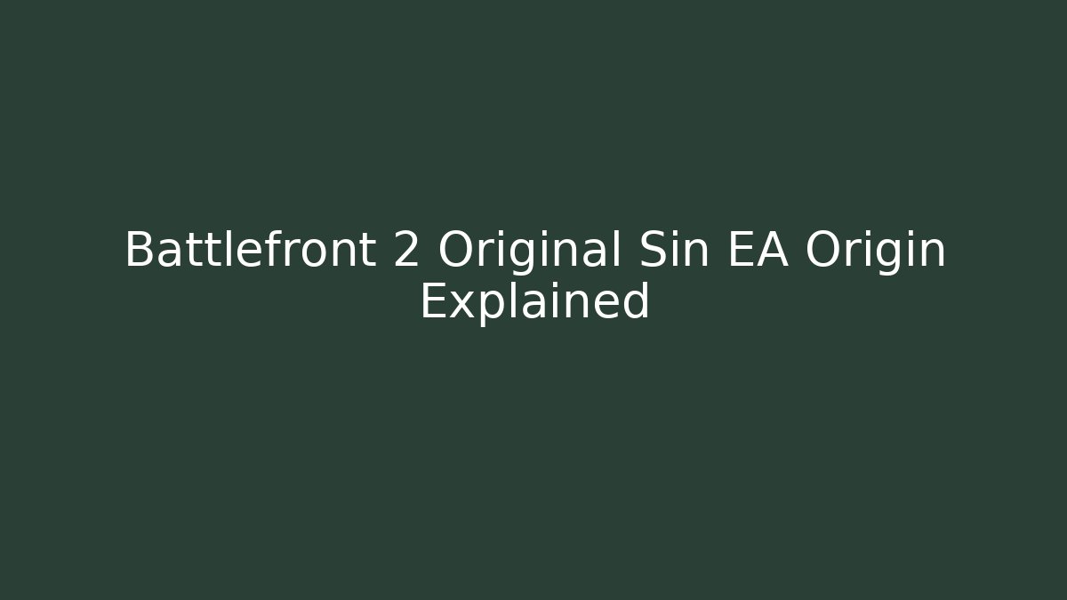 Battlefront 2 Original Sin EA Origin Explained - Vintage E-Juice
