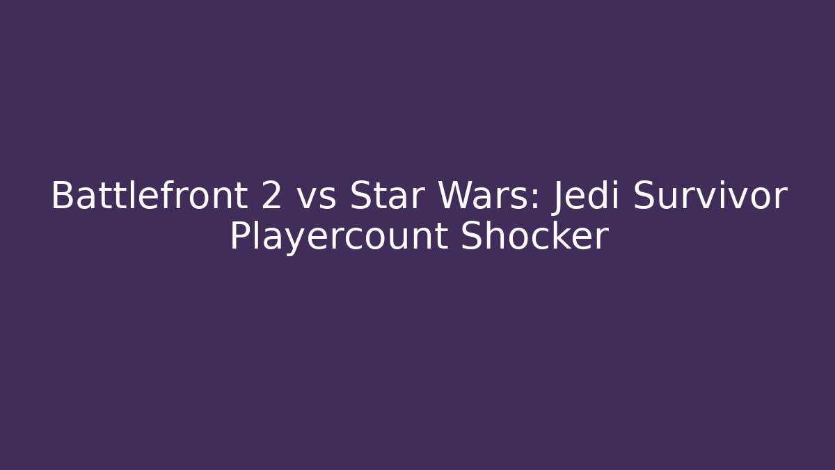 Battlefront 2 vs Star Wars: Jedi Survivor Playercount Shocker