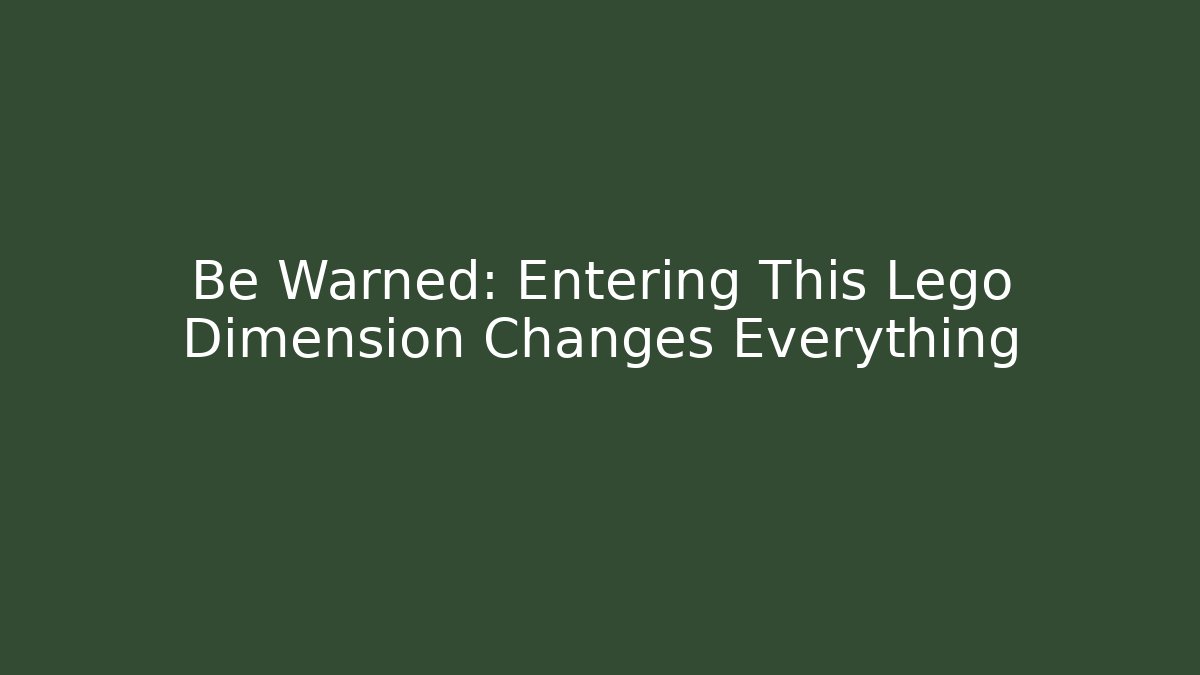Be Warned: Entering This Lego Dimension Changes Everything - Vintage E-Juice