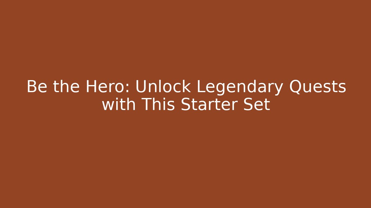 Be the Hero: Unlock Legendary Quests with This Starter Set
