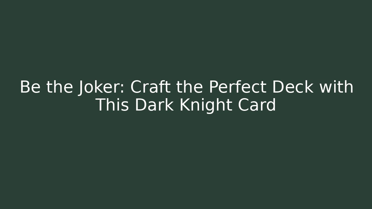 Be the Joker: Craft the Perfect Deck with This Dark Knight Card