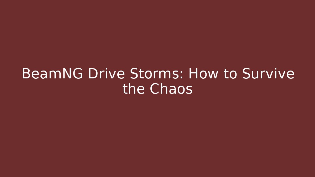 BeamNG Drive Storms: How to Survive the Chaos