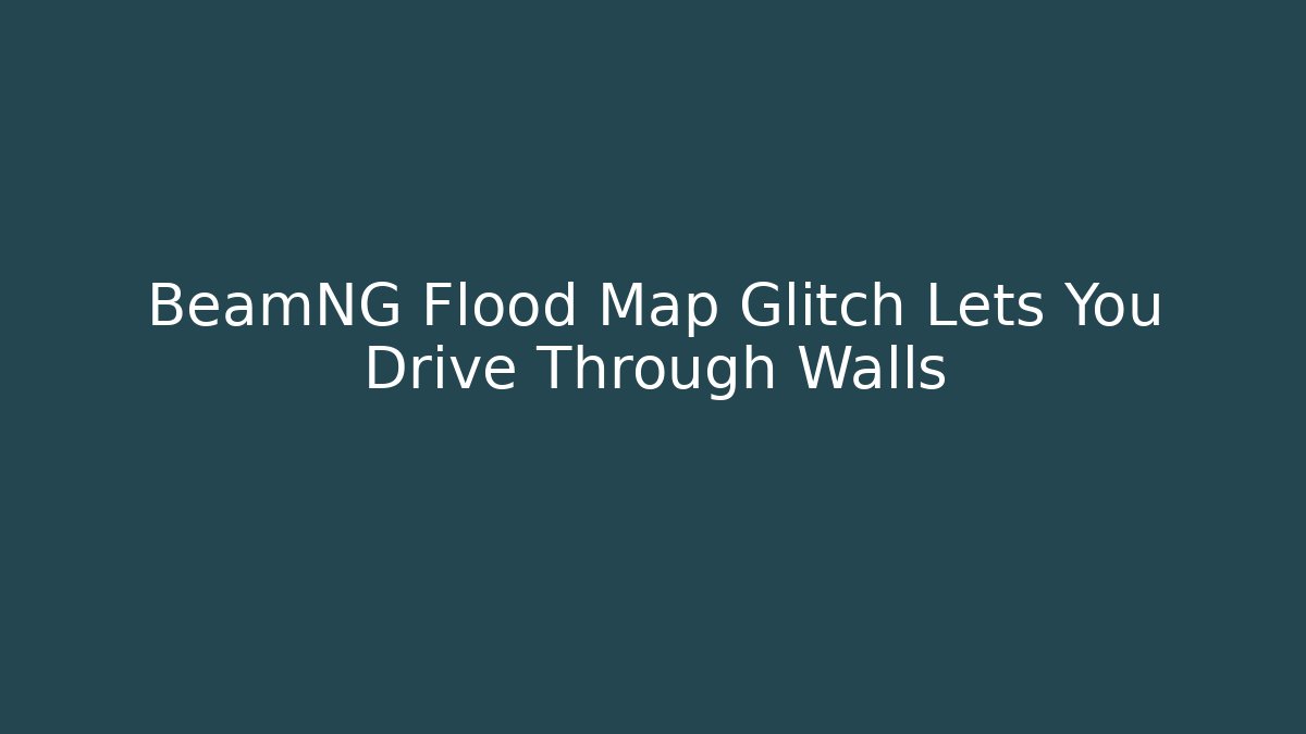 BeamNG Flood Map Glitch Lets You Drive Through Walls