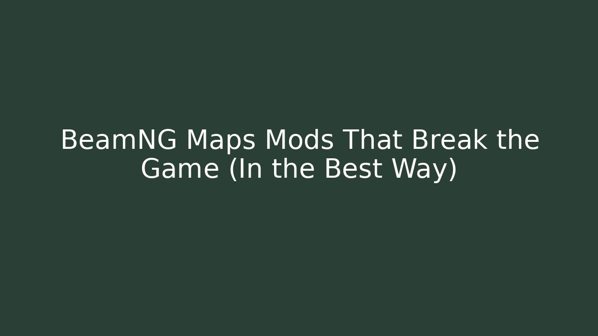 BeamNG Maps Mods That Break the Game (In the Best Way)