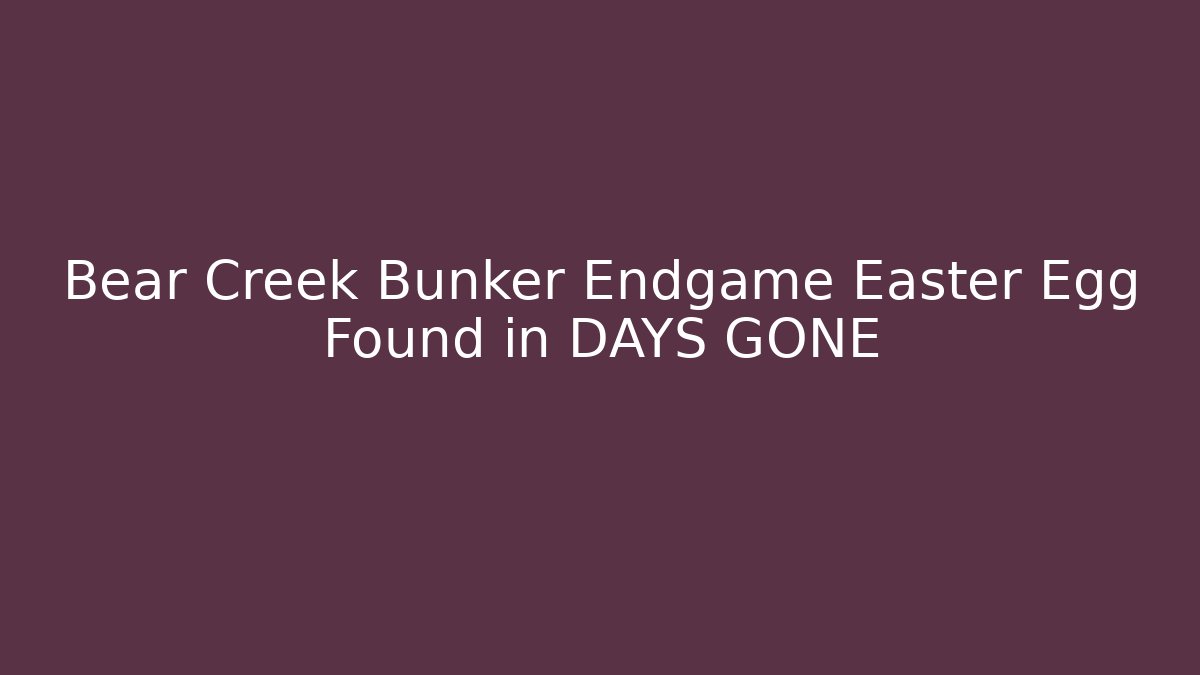 Bear Creek Bunker Endgame Easter Egg Found in DAYS GONE - Vintage E-Juice